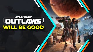 Star Wars Outlaws will be Good
