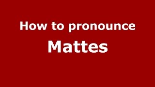 How to pronounce Mattes