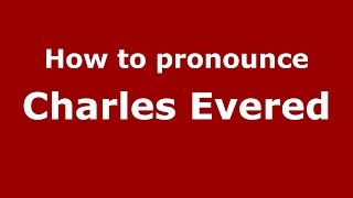 How to pronounce Charles Evered