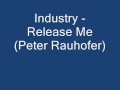 Industry-  Release Me (Peter Rauhofer)