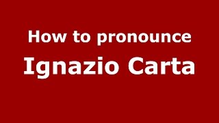 How to pronounce Ignazio Carta