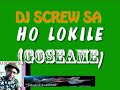 DJ SCREW SA - HO LOKILE (GOSEAME)