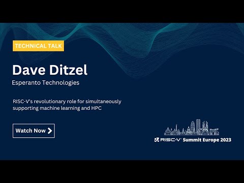 Dave Ditzel - RISC-V’s revolutionary role for simultaneously supporting machine learning and HPC