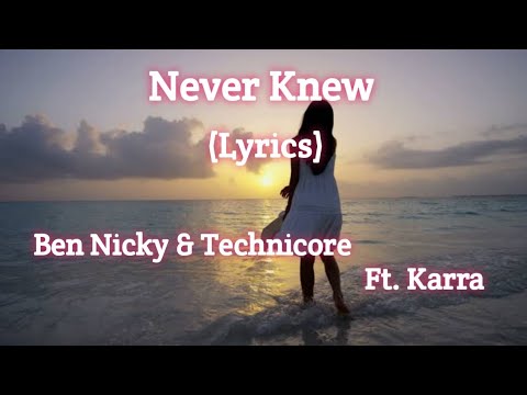 Ben Nicky & Technicore - Never Knew (Lyrics) Ft.KARRA