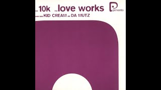 10 K - Love Works (Kid Cream Full Mix)