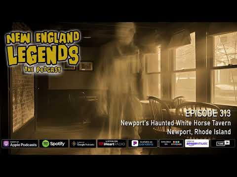 New England Legends Podcast 313 - Newport’s Haunted White Horse Tavern