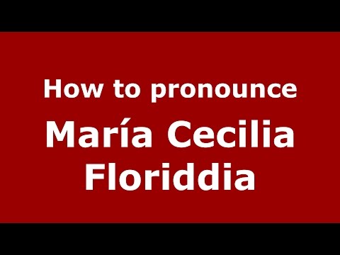 How to pronounce María Cecilia Floriddia (Spanish/Argentina) - PronounceNames.com