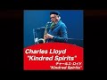Charles Lloyd "Kindred Spirits"