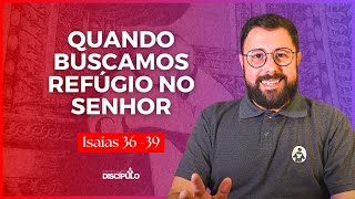 A fé em meio à crise | Isaías 36 - 39