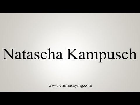How to Pronounce Natascha Kampusch