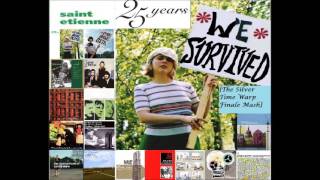 Twenty-Five Years (We Survived) [25th Anniversary Fan Tribute] - Saint Etienne