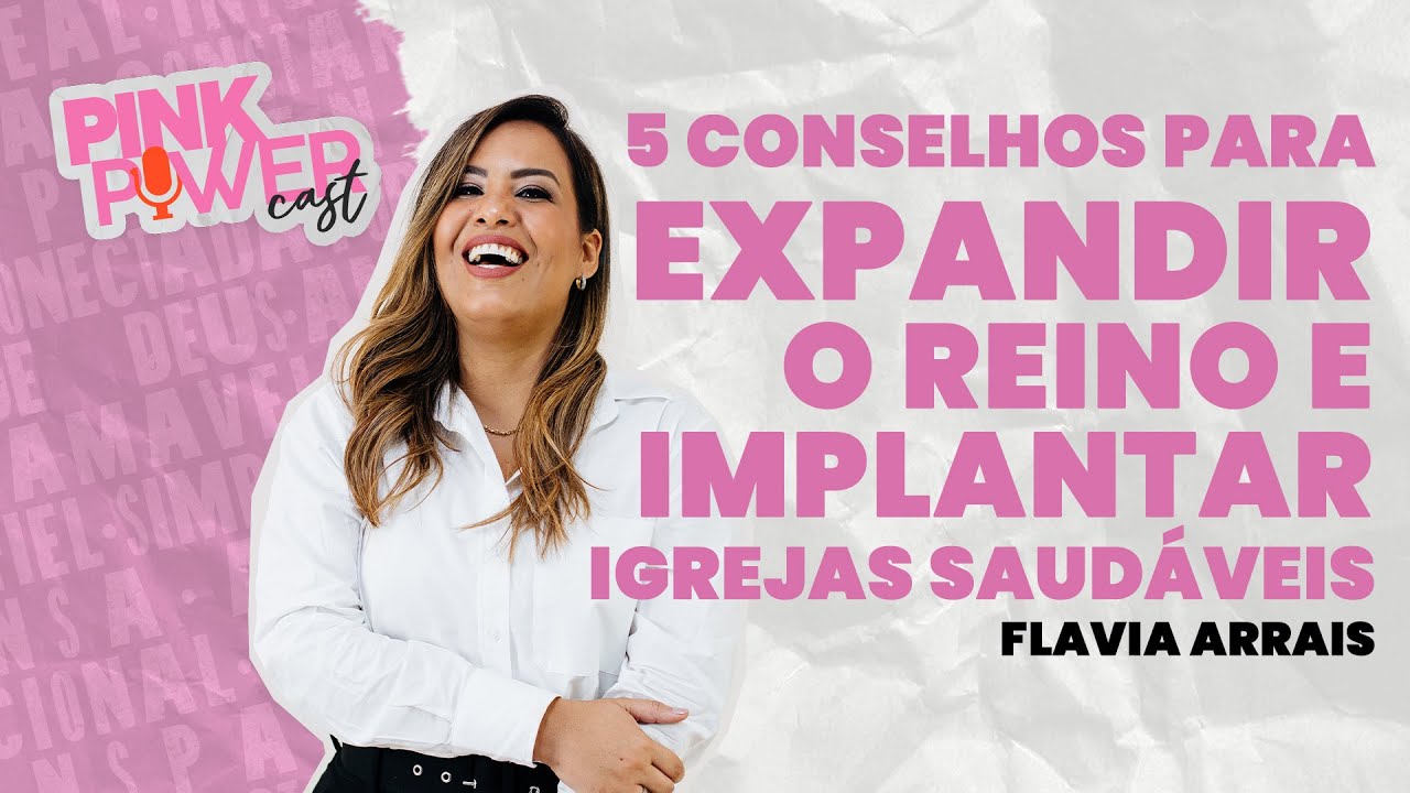 Pink Power Cast #7 | 2ª Temporada | 5 conselhos para expandir o Reino e implantar igrejas saudáveis