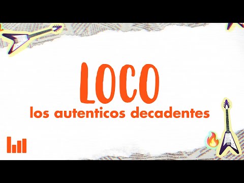 Los Auténticos Decadentes - Loco (Tu Forma De Ser) (Letra)