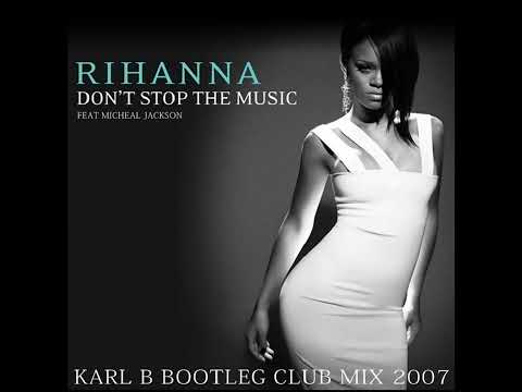 Rihanna Ft. Micheal Jackson - Don't Stop The Music ( Karl B Bootleg Club Mix )
