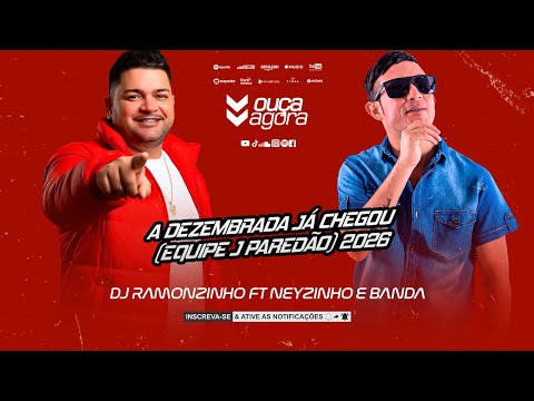 DJ RAMONZINHO E NEYZINHO E BANDA - A DEZEMBRADA JÁ CHEGOU (EQUIPE J PAREDÃO) 2026