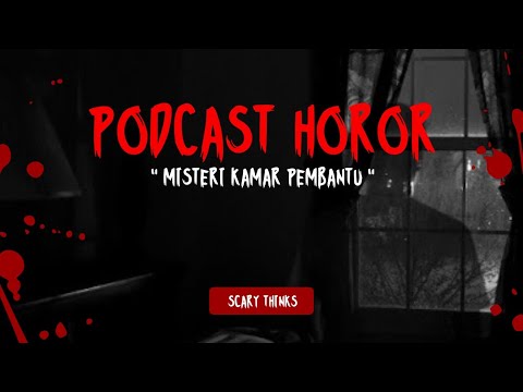 MISTERI KAMAR PEMBANTU || PODCAST HOROR