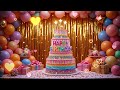 Happy Birthday To You Celebration Birthday Song Let S Celebrate