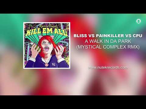 Bliss vs CPU vs Painkiller - A Walk In Da Park (Mystical Complex rmx)