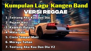 Download lagu KUMPUALN LAGU TOP KANGEN BAND VERSI REGGAE | ENAK DI DENGAR DI JAMIN BERGOYANG mp3