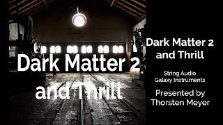 Thrill (Native Instruments ) and Dark Matter 2 (String Audio)