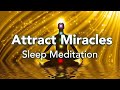 Guided Sleep Meditation, Attract Miracles In All Areas of Your Life, Sleep Meditation with Music