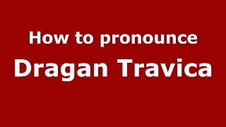 How to pronounce Dragan Travica