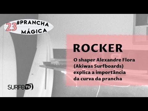 Prancha Mágica #23 - Rocker: a importância da curva da prancha