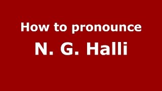 How to pronounce N. G. Halli