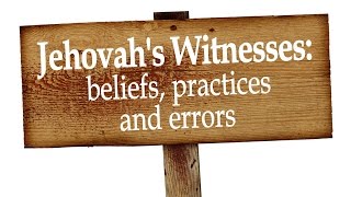 Jehovah&#39;s Witnesses: beliefs practices and ERRORS