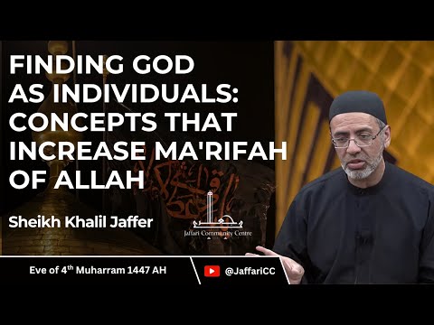 4- Finding God as Individuals: Concepts That Increase Ma'rifah of Allah - Sheikh Khalil Jaffer