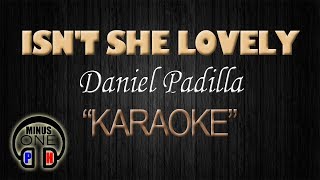 ISN&#39;T SHE LOVELY - Daniel Padilla (KARAOKE) Original Key
