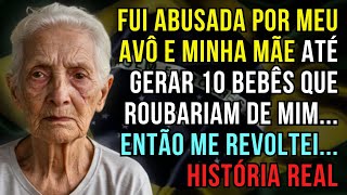 HISTÓRIA REAL DESTA AVÓ 👵💔 FUI ABUSADA POR MEU AVÔ E MINHA MÃE ATÉ EU GERAR 10 BEBÊS PARA ESTRANHOS!