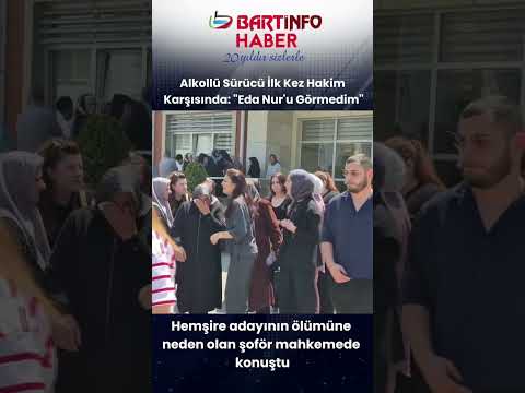 Alkollü Sürücü İlk Kez Hakim Karşısında: "Eda Nur'u Görmedim" #bartın #haber #sondakika #news