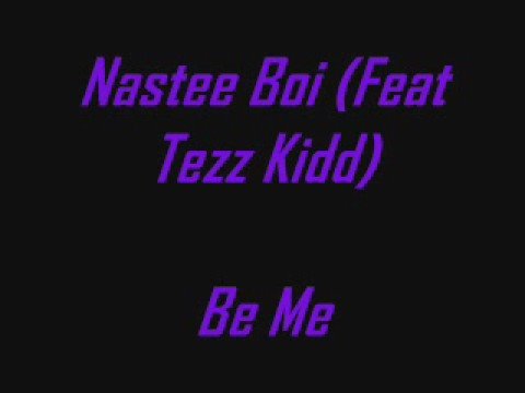 Nastee Boi (Feat Tezz Kidd) - Be Me