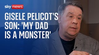 Gisele Pelicot's son: ‘He was my father, not anymore - he’s a monster’