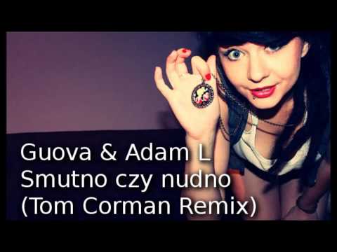 Guova & Adam L - Smutno czy nudno Tom Corman Remix)