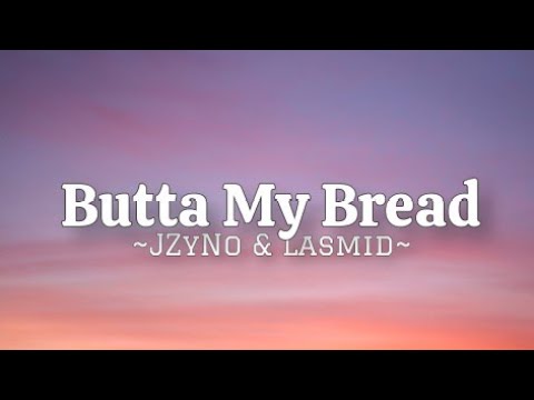 JZyNo - Butta My Bread Ft Lasmid (Lyrics)