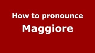 How to pronounce Maggiore