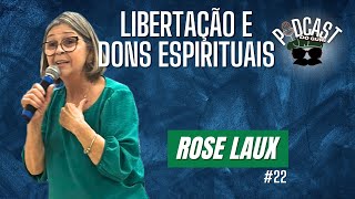 Podcast do Guri - Rose Laux -  Ministério de Libertação e Dons Espirituais#22