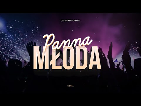 Denis - Panna Młoda Tańczy (KLUBOWY REMIX)