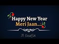 Meri Jaan Happy New Year Happy New Year 2024 New Year Whatsapp Status 2024