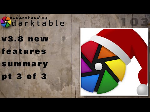 darktable ep 103 - 3.8 new features summary (pt 3 of 3)