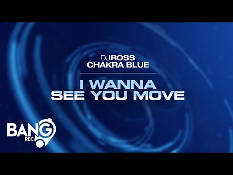 DJ ROSS, CHAKRA BLUE - I Wanna See You Move