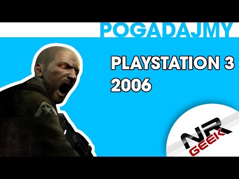 Playstation 3 2006 - Pogadajmy #76