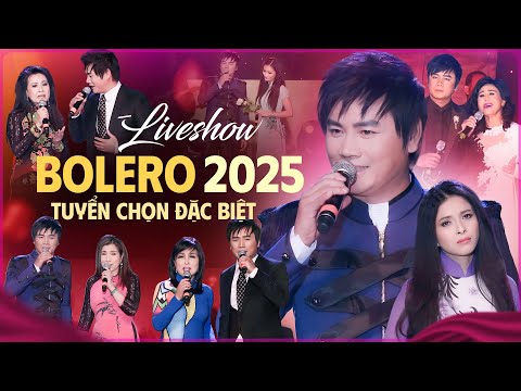LIVESHOW BOLERO 2025 TUYỂN CHỌN ĐẶC BIỆT - Liveshow Bolero Hải Ngoại Hay Nhất Hội Tụ Nhiều Danh Ca