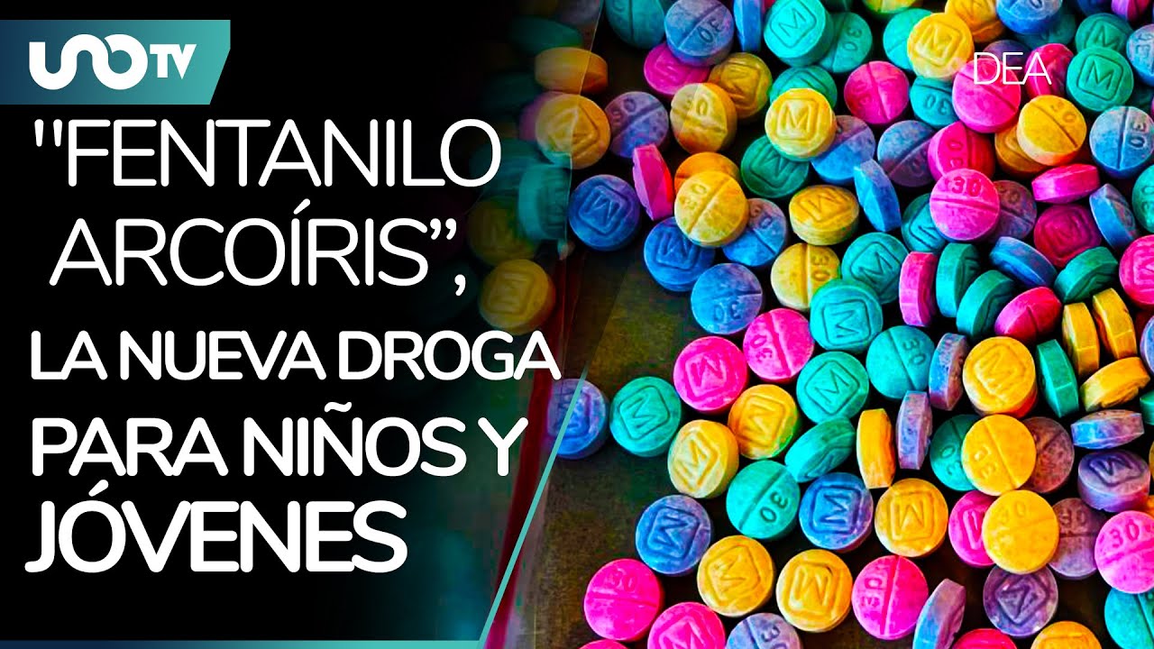 Fentanilo arcoíris”, la nueva droga para niños y jóvenes
