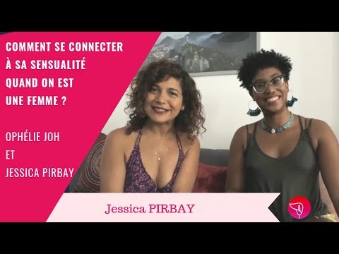 Comment se connecter à sa sensualité quand on est une femme  - Jessica Pirbay et Ophelie Joh