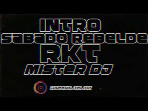 🔥INTRO RKT🔥 + SABADO REBELDE - MISTER DJ👑