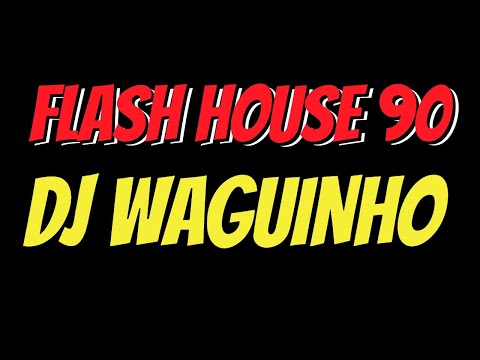Flash House 90 Set Mix Vol.139 DJ Waguinho