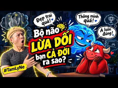 Bộ não LỪA DỐI bạn CẢ ĐỜI ra sao?